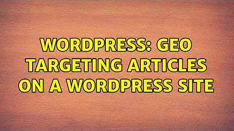 Wordpress: Geo Targeting articles on a WordPress site (2 Solutions!!)