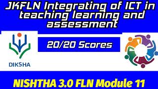 JKFLN INTEGRATING OF ICT IN TEACHING LEARNING AND ASSESSMENT Nishtha 3.0 module 11
