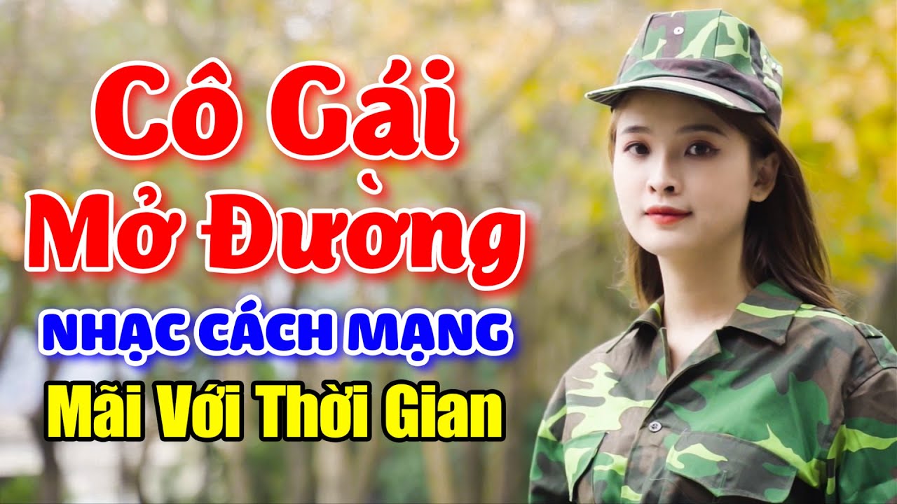 Cô Gái Mở Đường, Em Đi Qua Cầu Cây - LK Nhạc Cách Mạng Remix Mãi Mãi Với Thời Gian
