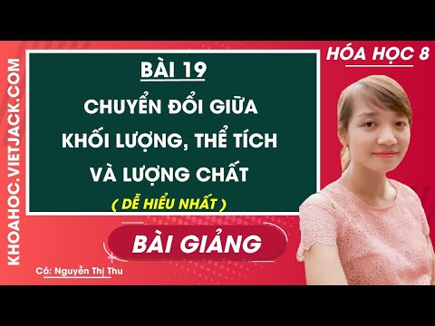 Chuyển đổi giữa khối lượng, thể tích và lượng chất - Bài 19 - Hóa 8 - Cô Nguyễn Thu (DỄ HIỂU NHẤT)