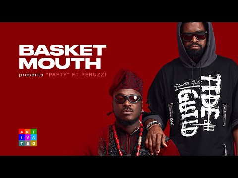 Basketmouth - Party Ft Peruzzi | Aktivated Sessions