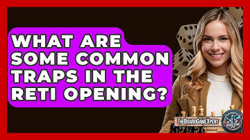 What Are Some Common Traps In The Reti Opening? - The Board Game Xpert