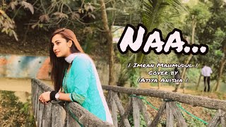 Naa | Imran Mahmudul | Tonmoy Mahabubul | Unpluged Cover | Atiya Anisha
