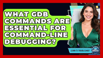 What GDB Commands Are Essential For Command-line Debugging? - Learn To Troubleshoot
