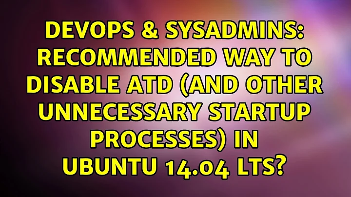 Recommended way to disable atd (and other unnecessary startup processes) in Ubuntu 14.04 LTS?