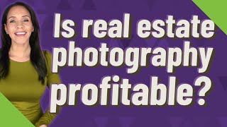 Is real estate photography profitable?