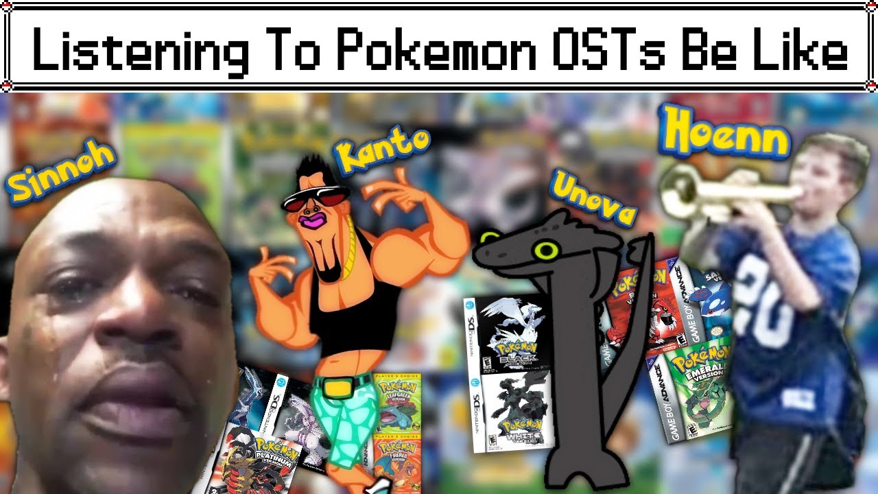 Listening To Pokemon OSTs Be Like