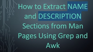 How to Extract NAME and DESCRIPTION Sections from Man Pages Using Grep and Awk