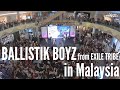 BALLISTIK BOYZ in Malaysia Highlights