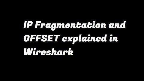 IP fragmentation explained in Wireshark in under 10 minutes!