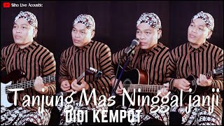 TANJUNG MAS NINGGAL JANJI - DIDI KEMPOT | COVER BY SIHO LIVE ACOUSTIC