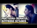 Pratyusha banerjee cremated boyfriend rahul detained