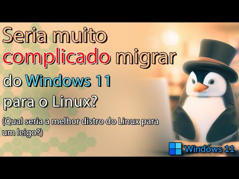 💾Como seria um LEIGO migrando do WIndows 11 para o Linux? 🤔