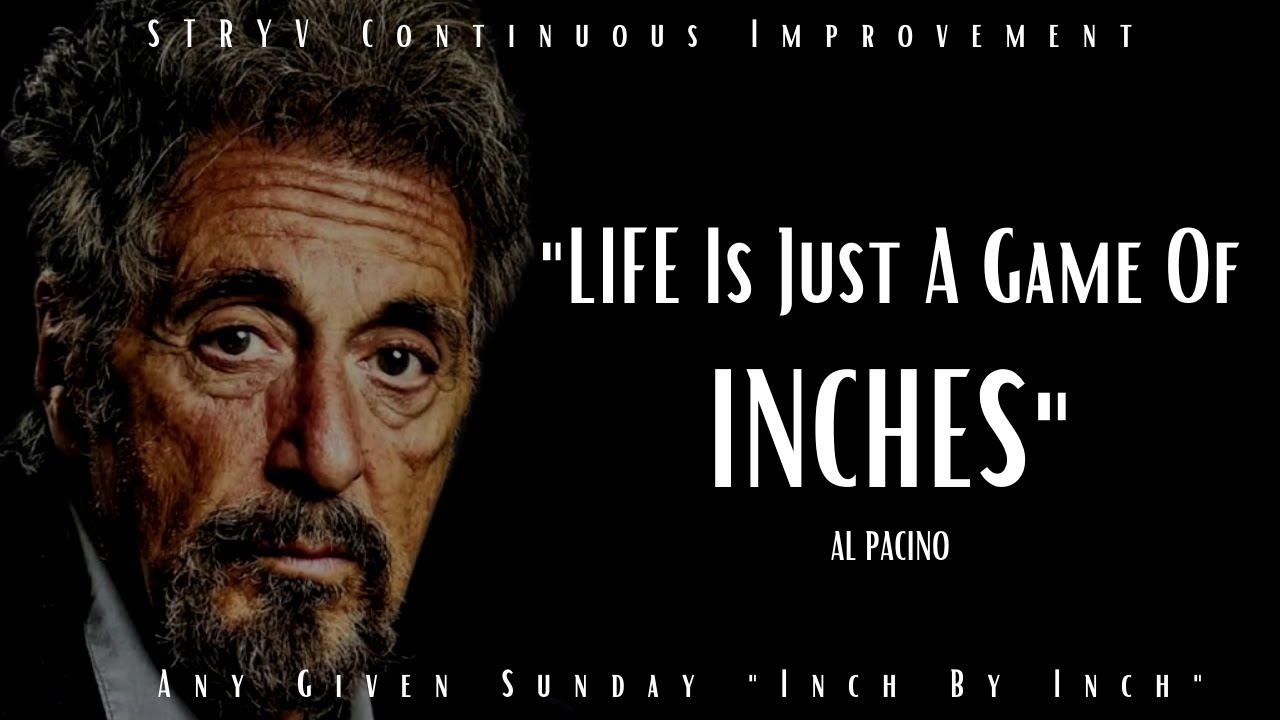 Any Given Sunday: Life is a game of inches. 