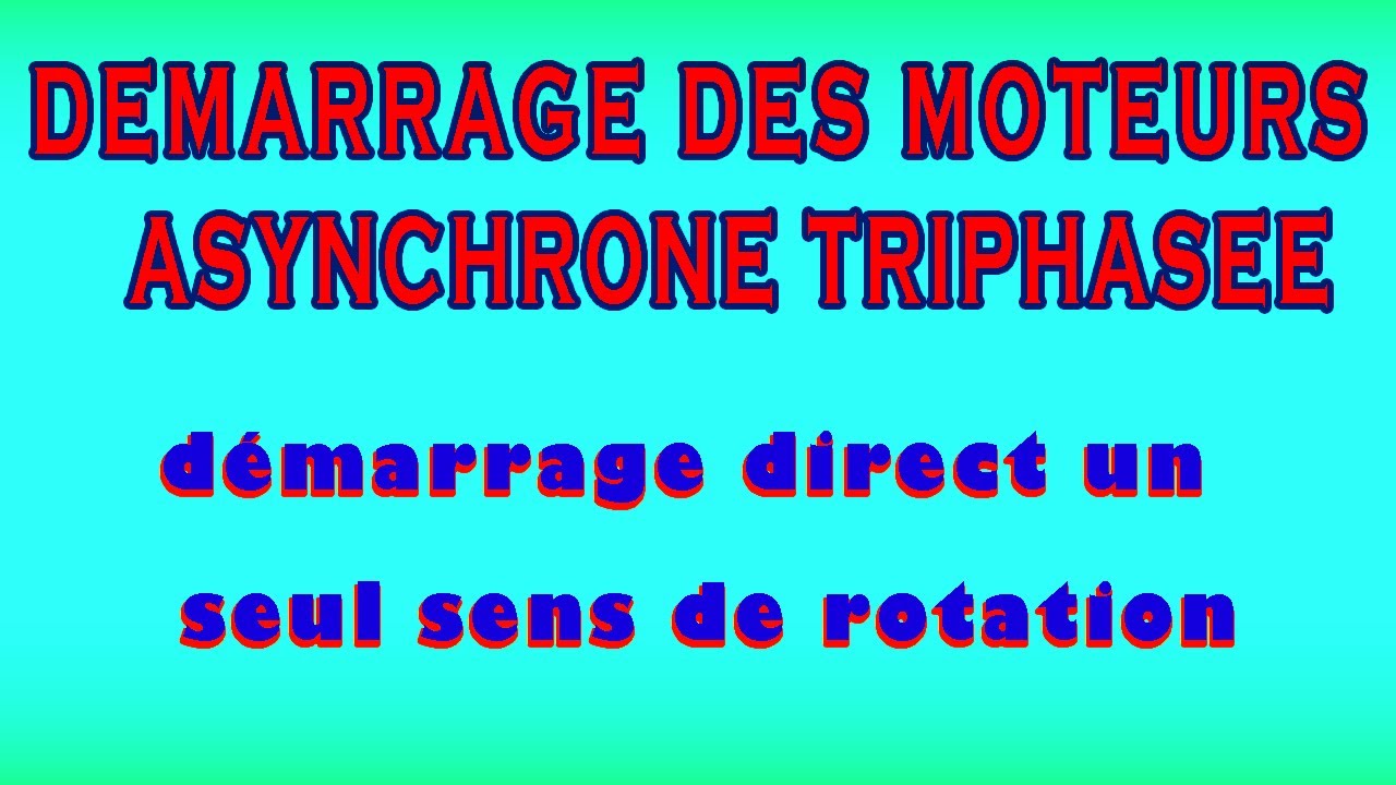 COMMENT EXPLIQUE LE DÉMARRAGE DE MOTEUR ASYNCHRONE TRIPHASÉ : DÉMARRAGE ...