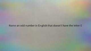 Name an English odd number that doesn’t have the letter E