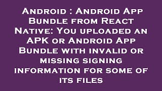Android : Android App Bundle from React Native: You uploaded an APK or Android App Bundle with inval