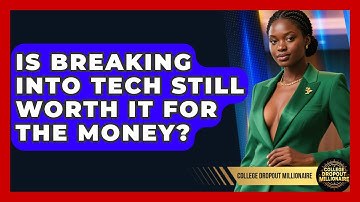 Is Breaking Into Tech Still Worth It For The Money? - College Dropout Millionaire