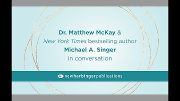 Michael A. Singer and Matthew McKay: Finding Peace in Uncertain Times