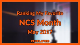 Ranking My Favorite NCS Month [May 2017]