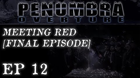 Penumbra Overture Ep. 12 - MEETING RED [FINAL EPISODE]
