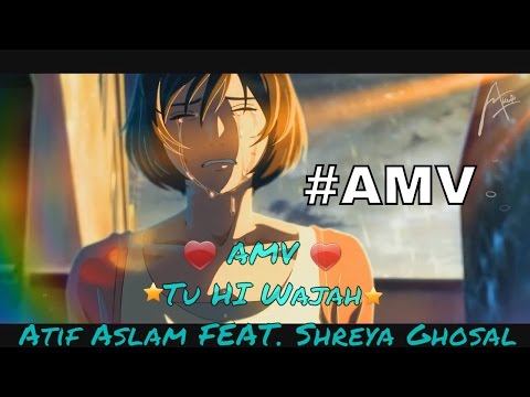 amv-atif-aslam-new-song-tu-hi-wajah-feat.-shreya-ghoshal-by-pious-mahmud
