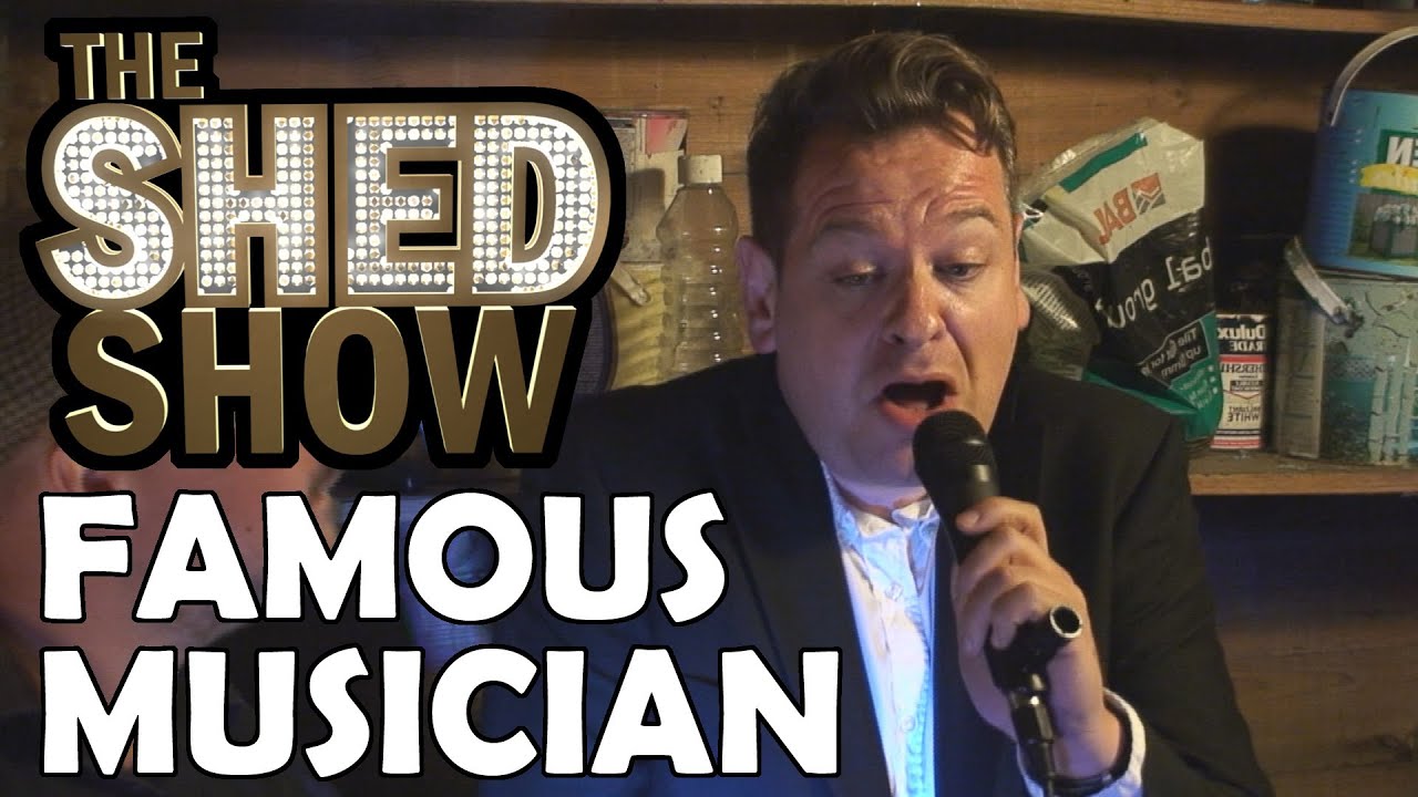 The Shed Show A Famous Musician YouTube
