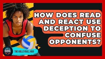 How Does Read And React Use Deception To Confuse Opponents? - The Volleyball Hub
