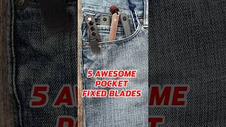 5 Awesome Pocket Fixed Blades! #edc #youtubeshorts #shorts #knife
