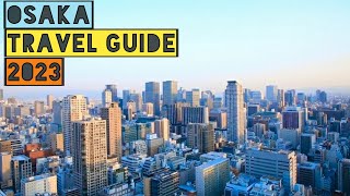OSAKA TRAVEL GUIDE 2023 - BEST PLACES TO VISIT IN OSAKA JAPAN IN 2023