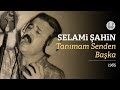 Selami ahin  tanmam senden baka official audio