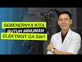 Apakah Kita Membutuhkan Minuman Elektrolit ?﻿