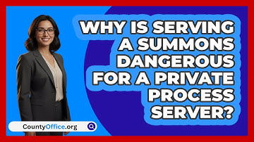 Why Is Serving A Summons Dangerous For A Private Process Server? - CountyOffice.org
