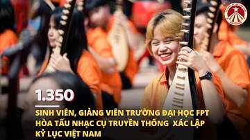 Tổ chức Giáo dục FPT chính thức xác lập Kỷ lục Việt Nam với MV hòa tấu nhạc cụ truyền thống Thiên Âm
