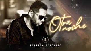 Otra Noche - Roberto González Video Oficial