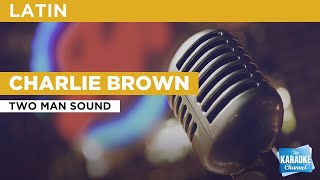 Video thumbnail of "Charlie Brown : Two Man Sound | Karaoke with Lyrics"