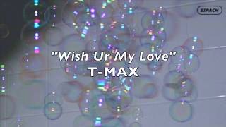 “Wish Ur My Love”- T-MAX [Subtitulado al Español]