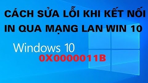 Cách sửa lỗi 0x0000011b khi kết nối máy in qua mạng lan win 10 thành công mà không cần gỡ update