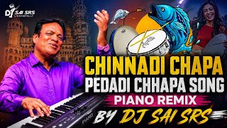 CHINNADI CHAPA PEDADI CHHAPA SONG PIANO REMIX BY DJ SAI SRS