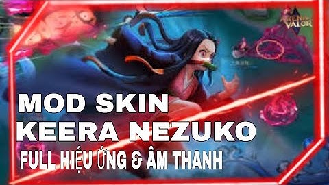 UPDATE FILE MOD SKIN KEERA NEZUKO FULL HIỆU ỨNG & ÂM THANH