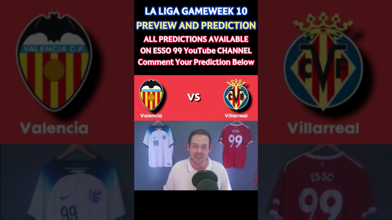 Valencia vs Villarreal Preview Prediction La Liga Gameweek 10