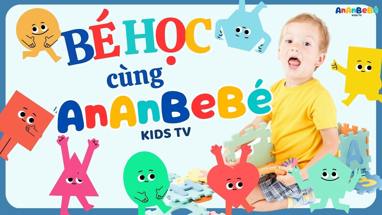 Bé Học cùng AnAnBeBé - Hình Học, Màu Sắc, Bảng Chữ Cái, Động Vật