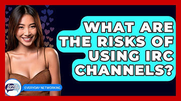 What Are The Risks Of Using IRC Channels? - Everyday-Networking