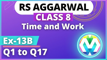 Q1 to Q17 | Ex-13B | Class 8 | RS AGGARWAL | chapter 13 | Time and Work | myhelper