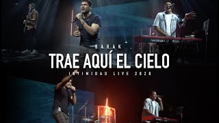 Video thumbnail of "Barak - Trae Aquí El Cielo + Ministración  | Intimidad Live 2020"