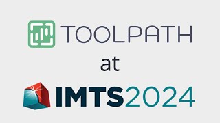 Toolpath IMTS Recap