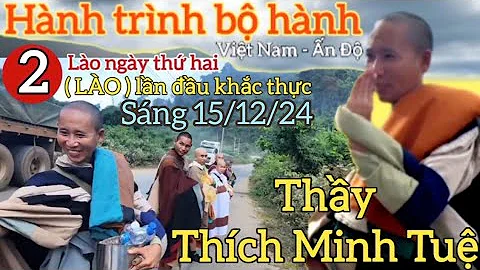 🙏Thầy Thích Minh Tuệ, sáng ngày 15/12. (Lào) lần đầu khắc thực. tin mới 2024. ngày hai bộ hành. new