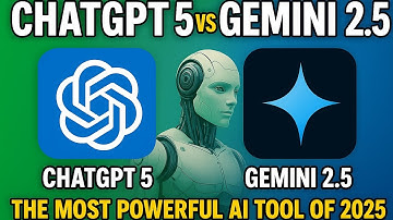 ChatGPT 5 vs Gemini 2.5 | The Most Powerful AI Tool of 2025