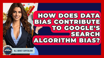 How Does Data Bias Contribute To Google