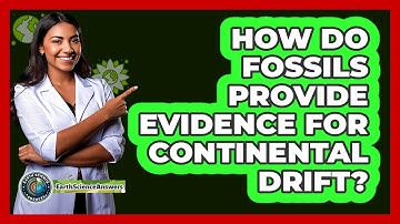 How Do Fossils Provide Evidence For Continental Drift? - Earth Science Answers